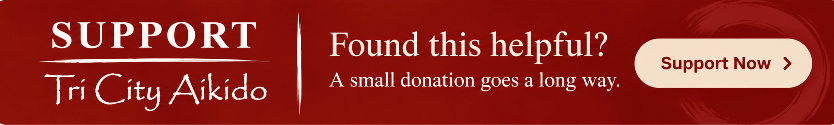 Support Tri City Aikido - Found this helpful? A small donation goes a long way.